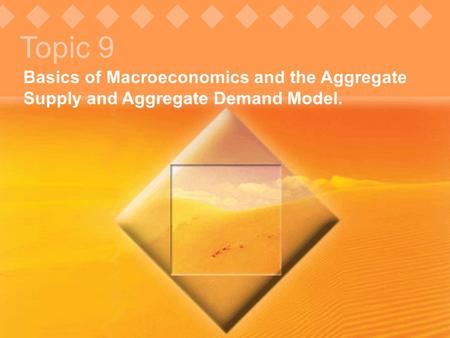 Topic 9 Basics of Macroeconomics and the Aggregate Supply and Aggregate Demand Model. © Pearson Education, 2005.