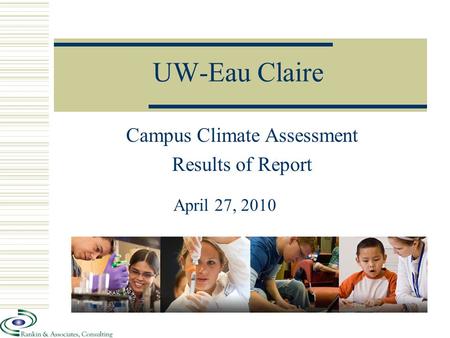 UW-Eau Claire Campus Climate Assessment Results of Report April 27, 2010.