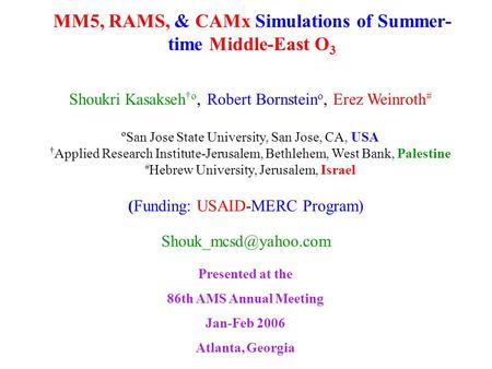 MM5, RAMS, & CAMx Simulations of Summer- time Middle-East O 3 (Funding: USAID-MERC Program) Shoukri Kasakseh †o, Robert Bornstein.