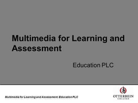 Multimedia for Learning and Assessment: Education PLC Multimedia for Learning and Assessment Education PLC.