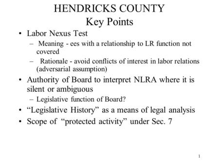 1 HENDRICKS COUNTY Key Points Labor Nexus Test – Meaning - ees with a relationship to LR function not covered – Rationale - avoid conflicts of interest.