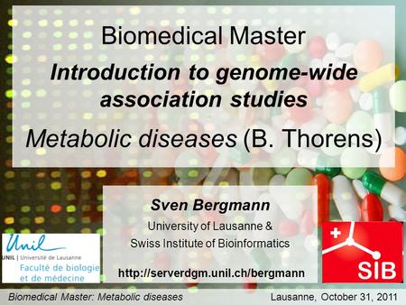 Biomedical Master Introduction to genome-wide association studies Metabolic diseases (B. Thorens) Biomedical Master: Metabolic diseases Lausanne, October.
