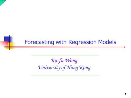 1 Ka-fu Wong University of Hong Kong Forecasting with Regression Models.