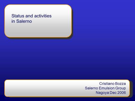 Status and activities in Salerno Cristiano Bozza Salerno Emulsion Group Nagoya Dec 2006.
