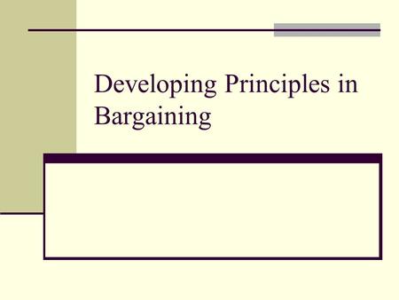 Developing Principles in Bargaining. Motivation Consider a purely distributive bargaining situation where impasse is costly to both sides How should we.