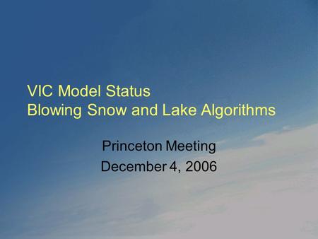 VIC Model Status Blowing Snow and Lake Algorithms Princeton Meeting December 4, 2006.