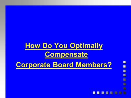 How Do You Optimally Compensate Corporate Board Members?