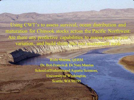 Using CWT’s to assess survival, ocean distribution and maturation for Chinook stocks across the Pacific Northwest: Are there any predictive capabilities.