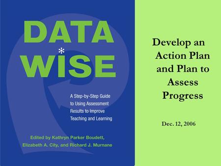 Develop an Action Plan and Plan to Assess Progress Dec. 12, 2006.