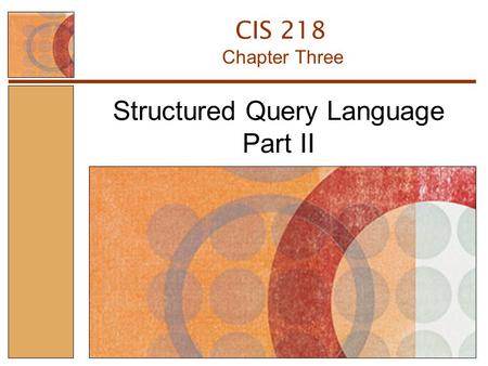 Structured Query Language Part II Chapter Three CIS 218.