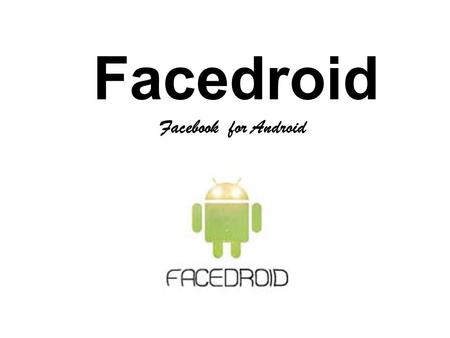 Facedroid Facebook for Android. Facebook Application - API key - Secret key - PHP page Facebook Application - API key - Secret key - PHP page Facebook.