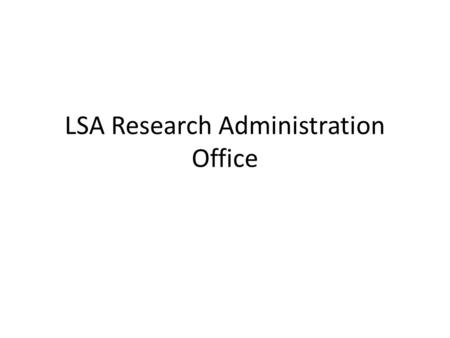 LSA Research Administration Office. Paper forms our Office Still signs Material Transfers Travel to Cuba Research Faculty Hiring Packets MICHR proposals.