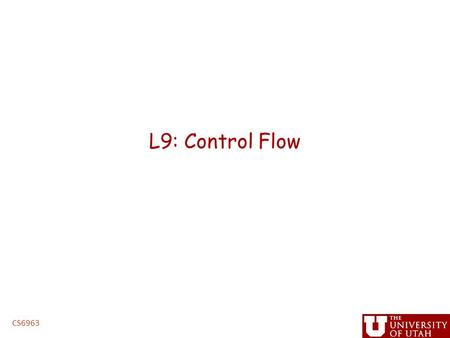L9: Control Flow CS6963. Administrative Project proposals Due 5PM, Friday, March 13 (hard deadline) MPM Sequential code and information posted on website.