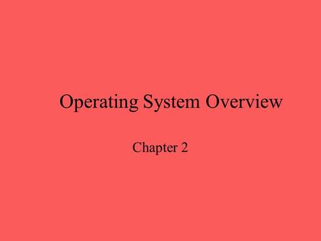 Operating System Overview Chapter 2. Announcements Homework 0 will be posted today, due next Wednesday (September 17) at noon Project requires the following.