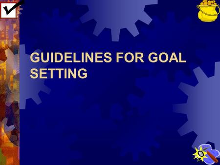 GUIDELINES FOR GOAL SETTING. Check this out!  You can find and claim that pot of gold – a successful and happy future.  Make goals that are clearly.