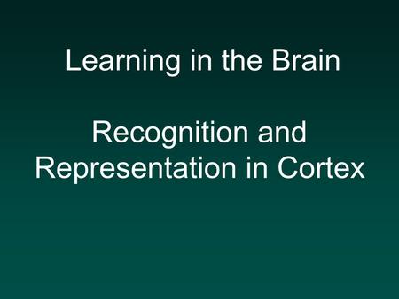 Learning in the Brain Recognition and Representation in Cortex.