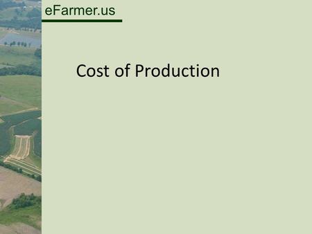 EFarmer.us Cost of Production. eFarmer.us - requires an outlay of money, - doesn’t require a cash outlay, ―paying wages ―paying rent ―paying interest.