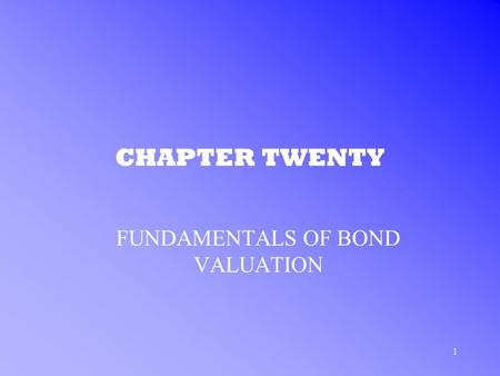 1 CHAPTER TWENTY FUNDAMENTALS OF BOND VALUATION. 2 YIELD TO MATURITY CALCULATING YIELD TO MATURITY EXAMPLE –Imagine three risk-free returns based on three.
