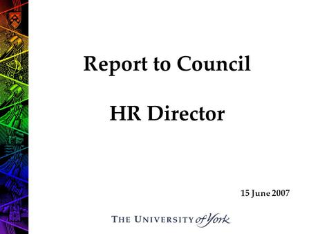 Report to Council HR Director 15 June 2007. First Impressions Issues to address – HR Strategic Projects Challenges Questions?