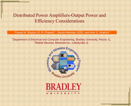 Distributed Power Amplifiers-Output Power and Efficiency Considerations Prasad N. Shastry (S. N. Prasad) 1, Senior Member, IEEE, and Amir S. Ibrahim 2.