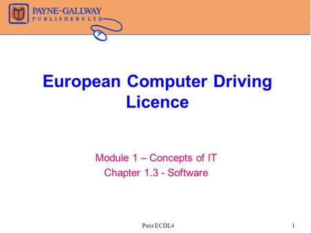 Pass ECDL41 European Computer Driving Licence Module 1 – Concepts of IT Chapter 1.3 - Software.