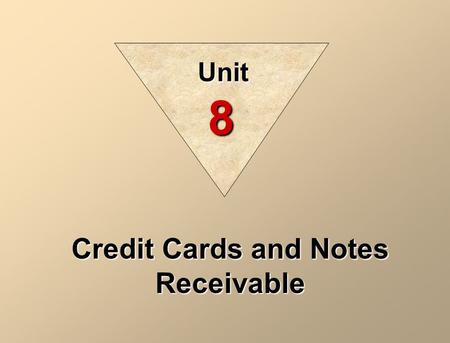 Credit Cards and Notes Receivable Unit 8. Three parties are involved when credit cards are used in making retail sales: 1. the credit card issuer, 2.