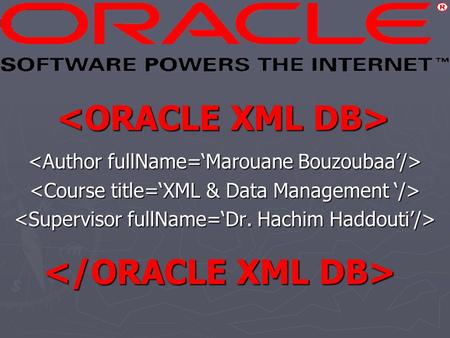 Outline ► Why XML in the Database ► What is XML DB? ► XML DB Architecture ► The XMLType Datatype ► Example1:  Schemas Registration  Inserting and Querying.