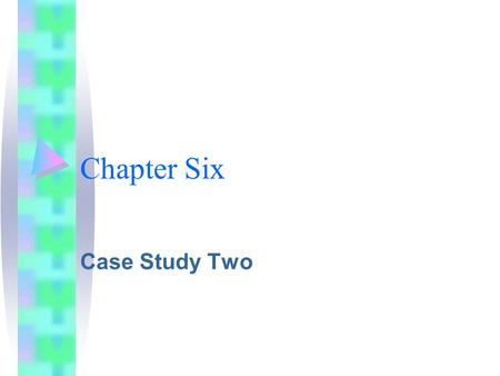 Chapter Six Case Study Two. Company Two Background –Steel Manufacturer Mini-mill concept Management owned Distribution Channel –Through intermediaries.