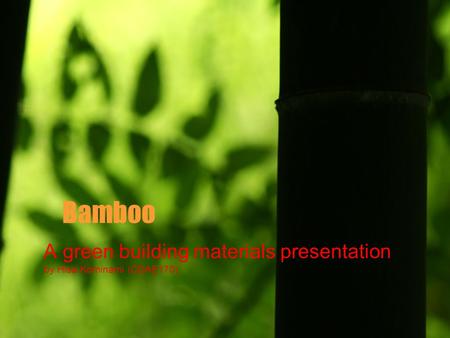Bamboo A green building materials presentation by Hisa Kominami (CDAE170)