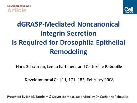 DGRASP-Mediated Noncanonical Integrin Secretion Is Required for Drosophila Epithelial Remodeling Hans Schotman, Leena Karhinen, and Catherine Rabouille.