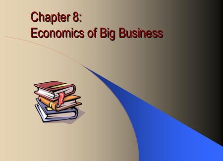Chapter 8: Economics of Big Business