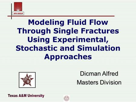 Modeling Fluid Flow Through Single Fractures Using Experimental, Stochastic and Simulation Approaches Dicman Alfred Masters Division.