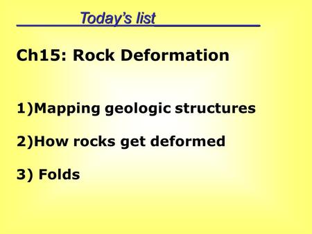 Today’s list____________ Ch15: Rock Deformation