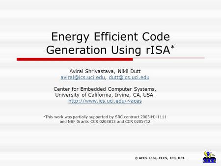 © ACES Labs, CECS, ICS, UCI. Energy Efficient Code Generation Using rISA * Aviral Shrivastava, Nikil Dutt