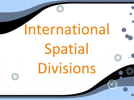 International Spatial Divisions