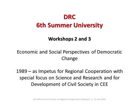 Workshops 2 and 3 Workshops 2 and 3 Economic and Social Perspectives of Democratic Change 1989 – as Impetus for Regional Cooperation with special focus.