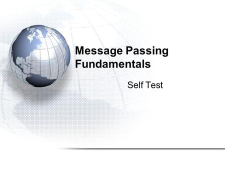 Message Passing Fundamentals Self Test. 1.A shared memory computer has access to: a)the memory of other nodes via a proprietary high- speed communications.