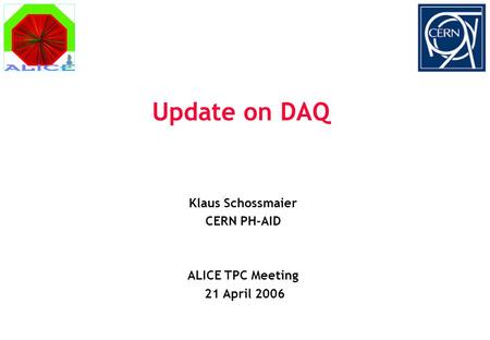 Update on DAQ Klaus Schossmaier CERN PH-AID ALICE TPC Meeting 21 April 2006.