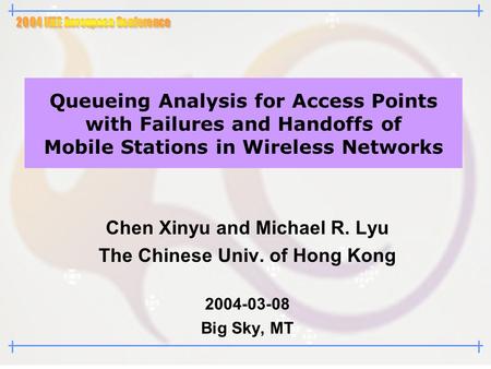 Queueing Analysis for Access Points with Failures and Handoffs of Mobile Stations in Wireless Networks Chen Xinyu and Michael R. Lyu The Chinese Univ.
