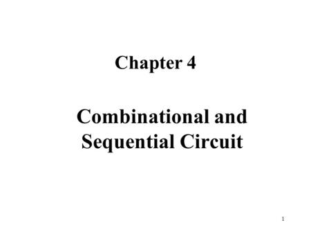 1 Chapter 4 Combinational and Sequential Circuit.