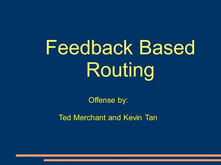 Feedback Based Routing Offense by: Ted Merchant and Kevin Tan.