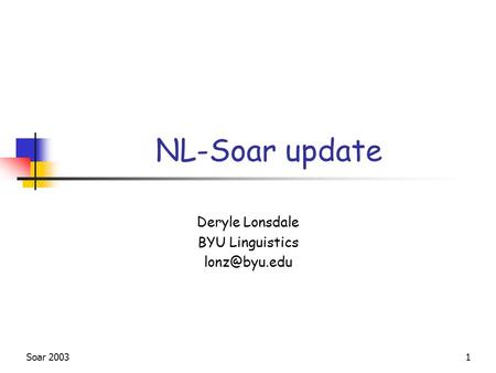 Soar 20031 NL-Soar update Deryle Lonsdale BYU Linguistics