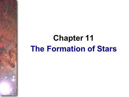 The Formation of Stars Chapter 11. The last chapter introduced you to the gas and dust between the stars. Here you will begin putting together observations.