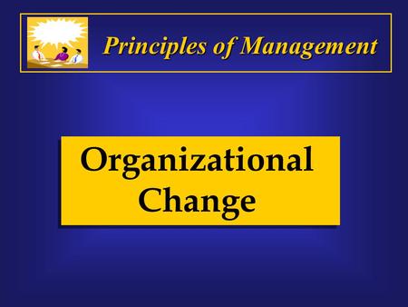 Organizational Change Principles of Management. Boy, you’ll never get me up there! Sometimes change can be hard!