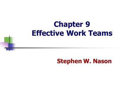 Chapter 9 Effective Work Teams Stephen W. Nason HKUST Business School Dr. Stephen Nason Prentice Hall, 2001Chapter 92 Why Have Teams Become So Popular?