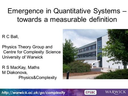 R C Ball, Physics Theory Group and Centre for Complexity Science University of Warwick R S MacKay, Maths M Diakonova, Physics&Complexity Emergence in Quantitative.