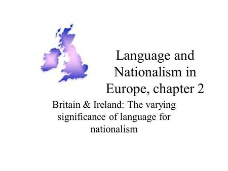 Language and Nationalism in Europe, chapter 2 Britain & Ireland: The varying significance of language for nationalism.