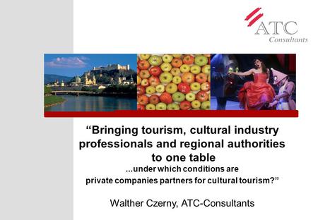 “Bringing tourism, cultural industry professionals and regional authorities to one table...under which conditions are private companies partners for cultural.