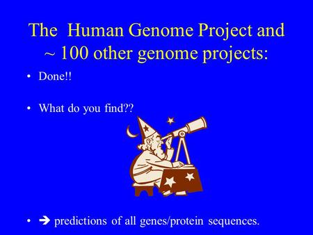 The Human Genome Project and ~ 100 other genome projects: