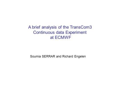 A brief analysis of the TransCom3 Continuous data Experiment at ECMWF Soumia SERRAR and Richard Engelen.
